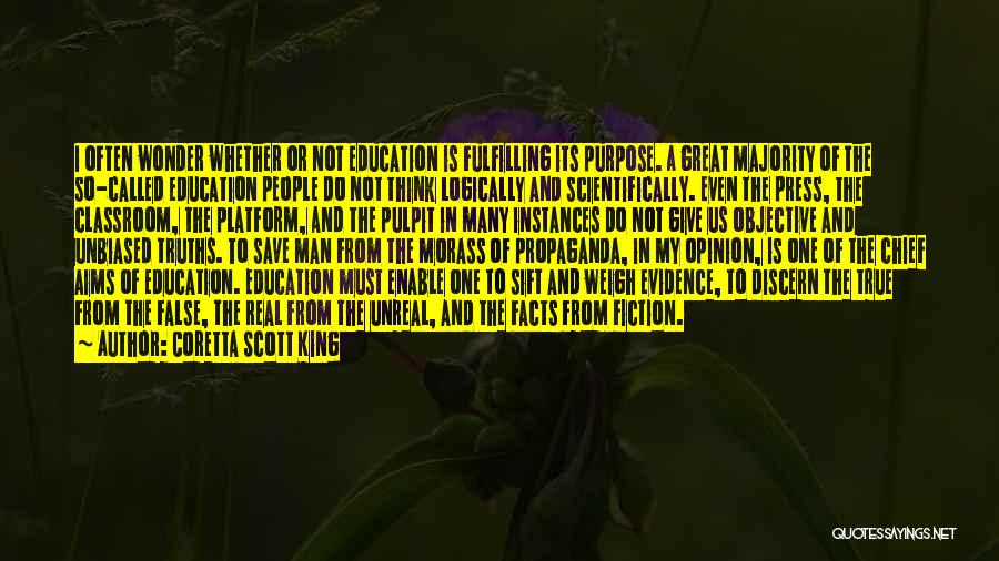 Coretta Scott King Quotes: I Often Wonder Whether Or Not Education Is Fulfilling Its Purpose. A Great Majority Of The So-called Education People Do