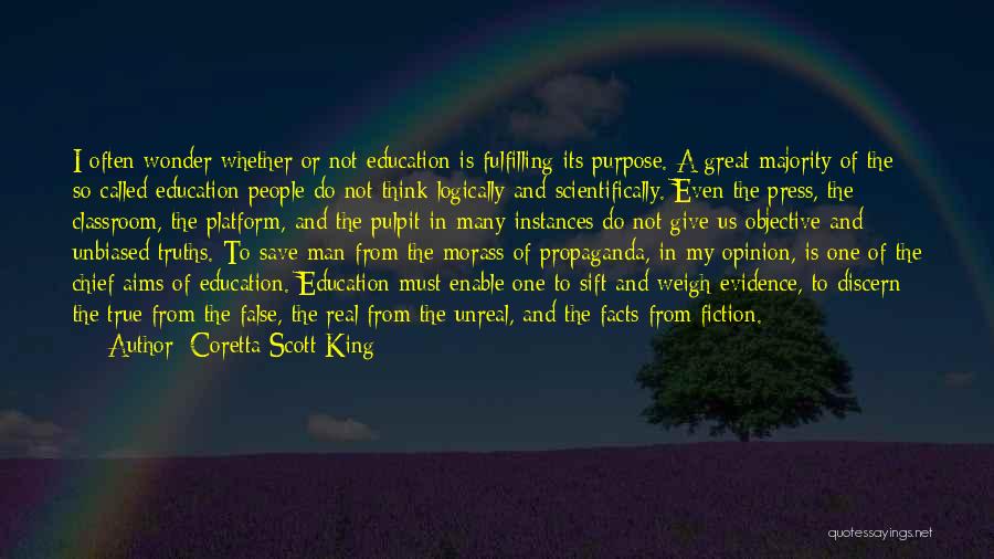 Coretta Scott King Quotes: I Often Wonder Whether Or Not Education Is Fulfilling Its Purpose. A Great Majority Of The So-called Education People Do