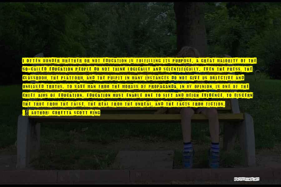 Coretta Scott King Quotes: I Often Wonder Whether Or Not Education Is Fulfilling Its Purpose. A Great Majority Of The So-called Education People Do
