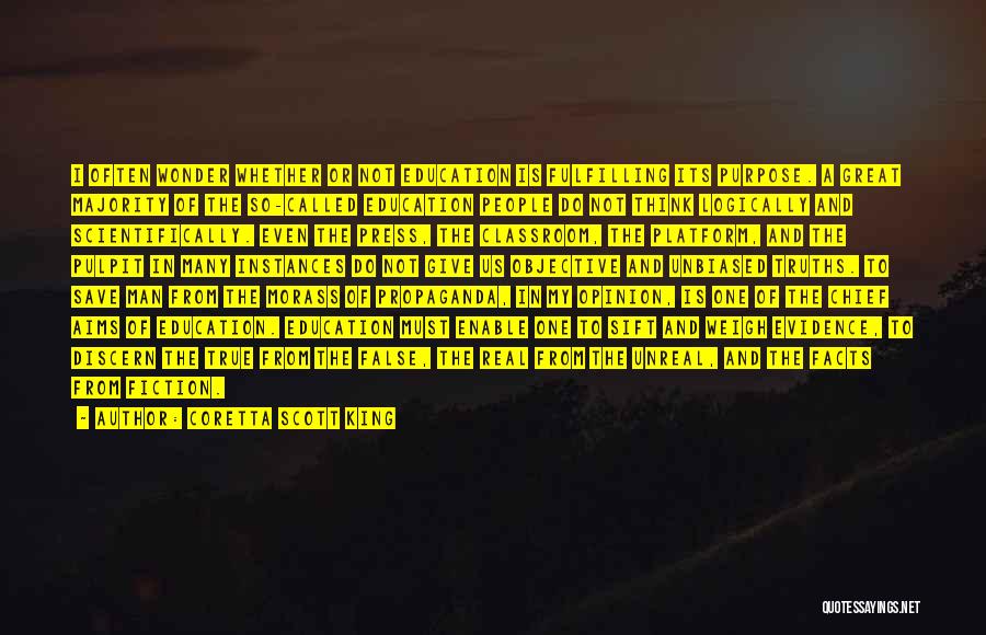 Coretta Scott King Quotes: I Often Wonder Whether Or Not Education Is Fulfilling Its Purpose. A Great Majority Of The So-called Education People Do