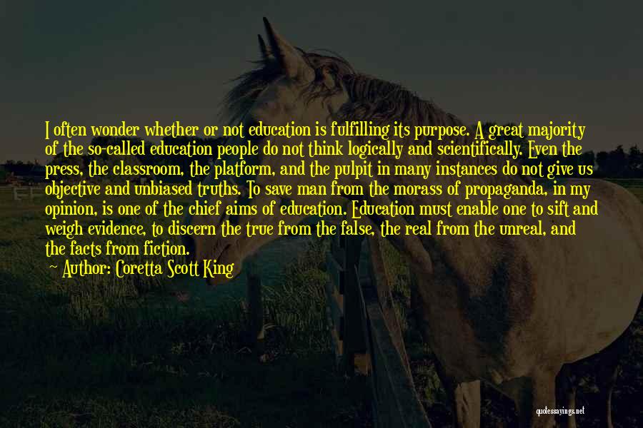 Coretta Scott King Quotes: I Often Wonder Whether Or Not Education Is Fulfilling Its Purpose. A Great Majority Of The So-called Education People Do