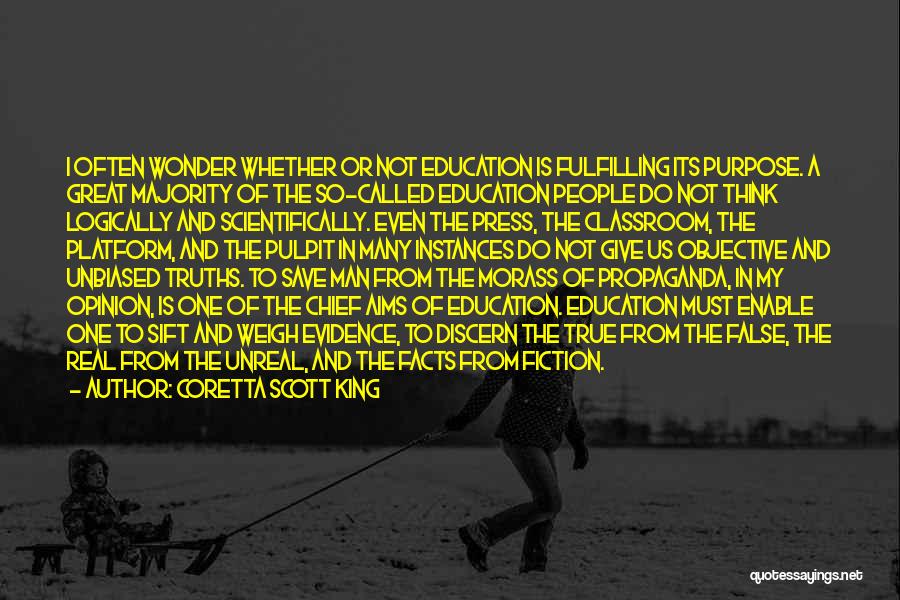 Coretta Scott King Quotes: I Often Wonder Whether Or Not Education Is Fulfilling Its Purpose. A Great Majority Of The So-called Education People Do