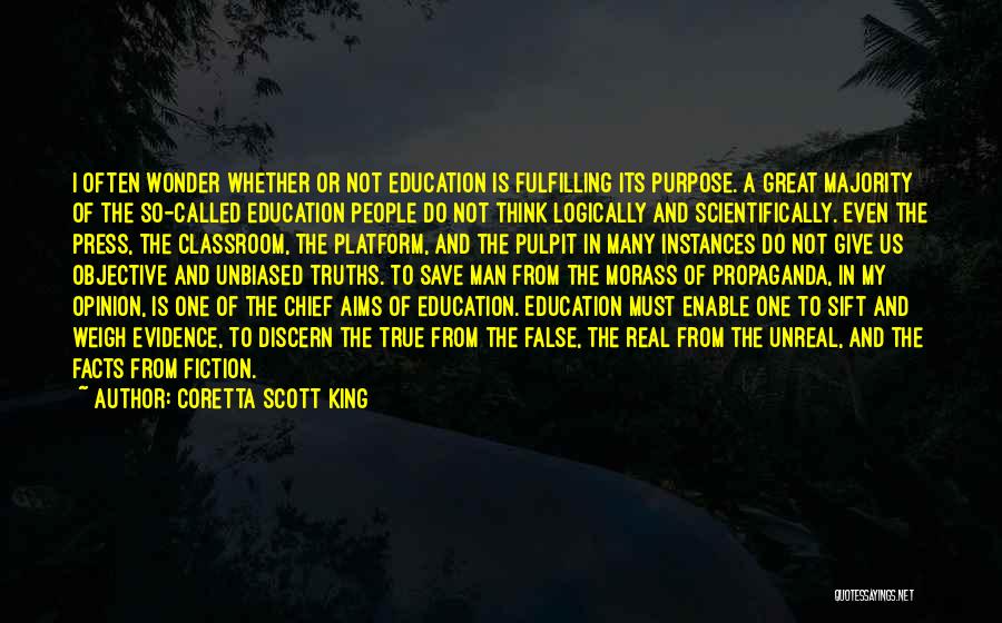 Coretta Scott King Quotes: I Often Wonder Whether Or Not Education Is Fulfilling Its Purpose. A Great Majority Of The So-called Education People Do