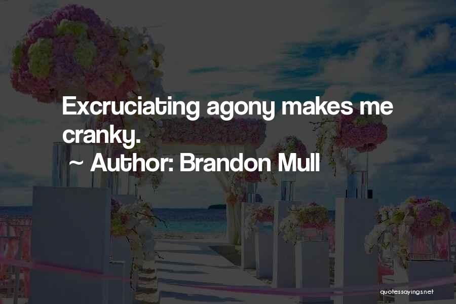 Brandon Mull Quotes: Excruciating Agony Makes Me Cranky.
