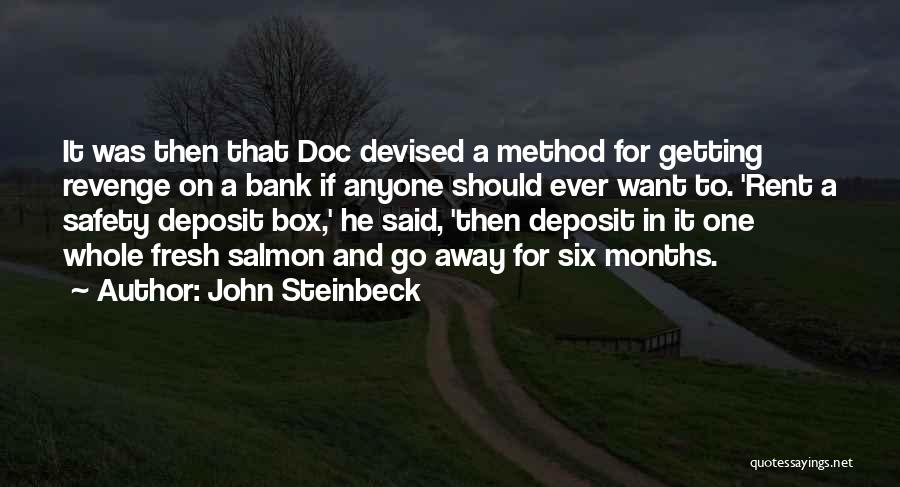 John Steinbeck Quotes: It Was Then That Doc Devised A Method For Getting Revenge On A Bank If Anyone Should Ever Want To.