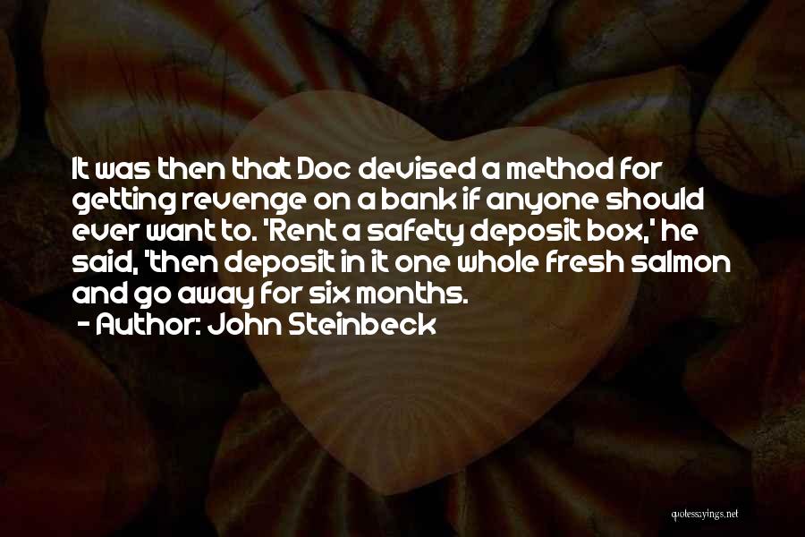 John Steinbeck Quotes: It Was Then That Doc Devised A Method For Getting Revenge On A Bank If Anyone Should Ever Want To.