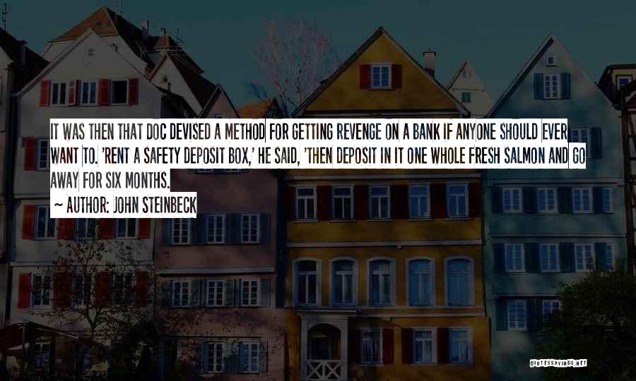 John Steinbeck Quotes: It Was Then That Doc Devised A Method For Getting Revenge On A Bank If Anyone Should Ever Want To.