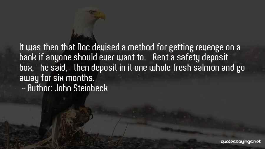 John Steinbeck Quotes: It Was Then That Doc Devised A Method For Getting Revenge On A Bank If Anyone Should Ever Want To.