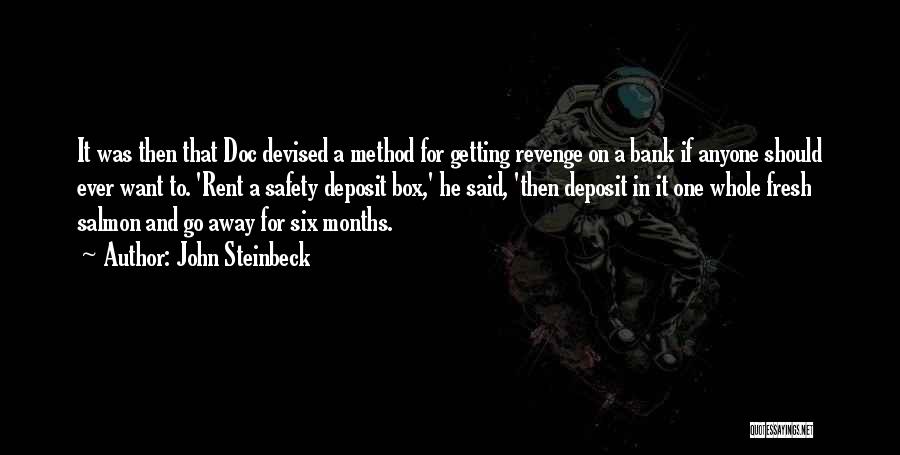 John Steinbeck Quotes: It Was Then That Doc Devised A Method For Getting Revenge On A Bank If Anyone Should Ever Want To.