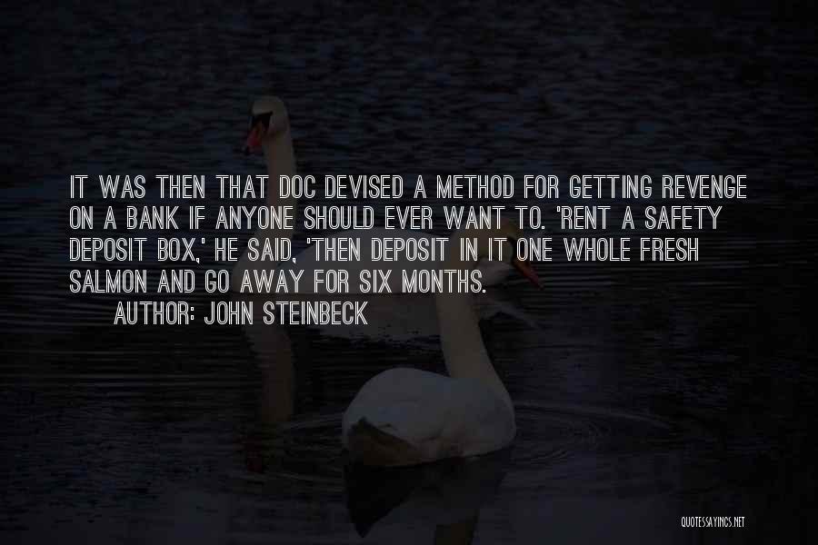 John Steinbeck Quotes: It Was Then That Doc Devised A Method For Getting Revenge On A Bank If Anyone Should Ever Want To.