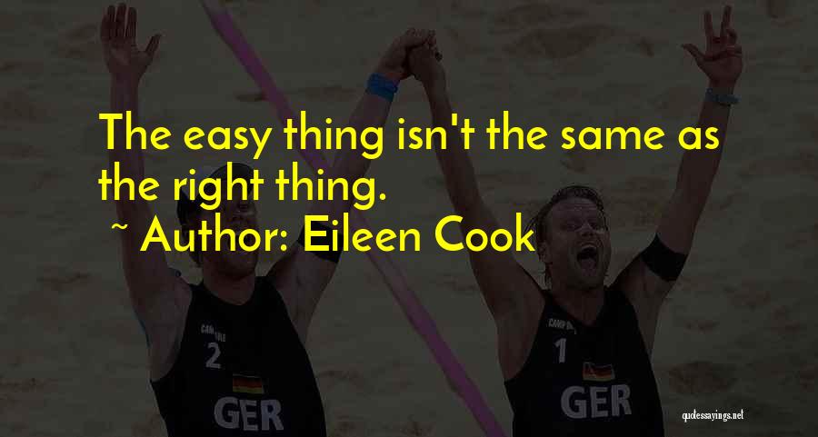 Eileen Cook Quotes: The Easy Thing Isn't The Same As The Right Thing.