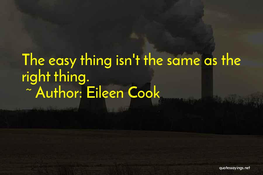 Eileen Cook Quotes: The Easy Thing Isn't The Same As The Right Thing.