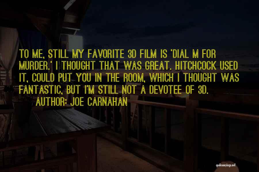 Joe Carnahan Quotes: To Me, Still My Favorite 3d Film Is 'dial M For Murder.' I Thought That Was Great. Hitchcock Used It,