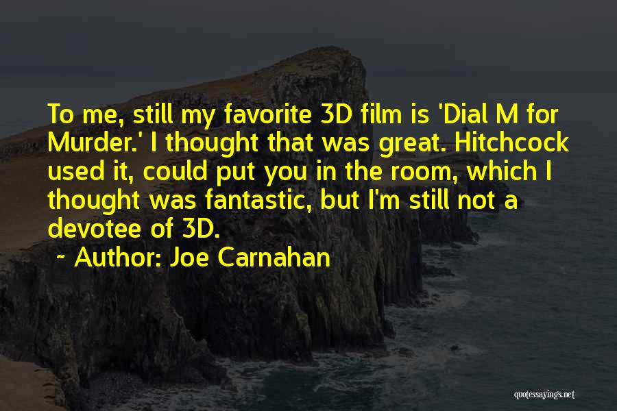 Joe Carnahan Quotes: To Me, Still My Favorite 3d Film Is 'dial M For Murder.' I Thought That Was Great. Hitchcock Used It,