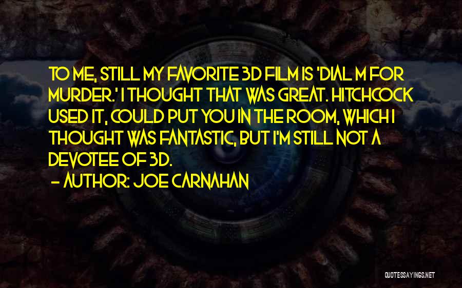 Joe Carnahan Quotes: To Me, Still My Favorite 3d Film Is 'dial M For Murder.' I Thought That Was Great. Hitchcock Used It,