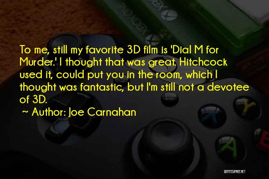 Joe Carnahan Quotes: To Me, Still My Favorite 3d Film Is 'dial M For Murder.' I Thought That Was Great. Hitchcock Used It,