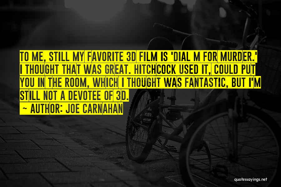 Joe Carnahan Quotes: To Me, Still My Favorite 3d Film Is 'dial M For Murder.' I Thought That Was Great. Hitchcock Used It,