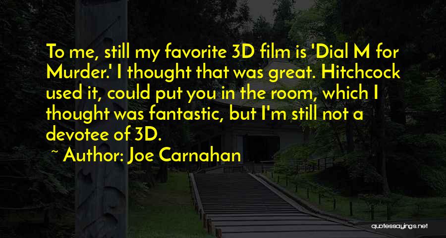 Joe Carnahan Quotes: To Me, Still My Favorite 3d Film Is 'dial M For Murder.' I Thought That Was Great. Hitchcock Used It,