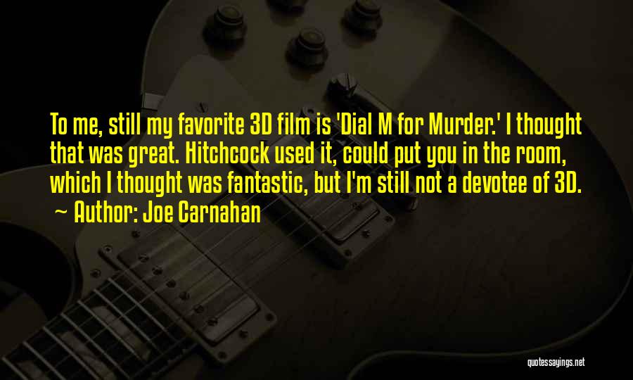 Joe Carnahan Quotes: To Me, Still My Favorite 3d Film Is 'dial M For Murder.' I Thought That Was Great. Hitchcock Used It,