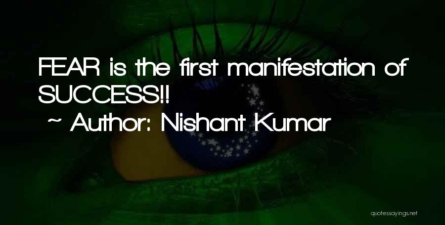 Nishant Kumar Quotes: Fear Is The First Manifestation Of Success!!