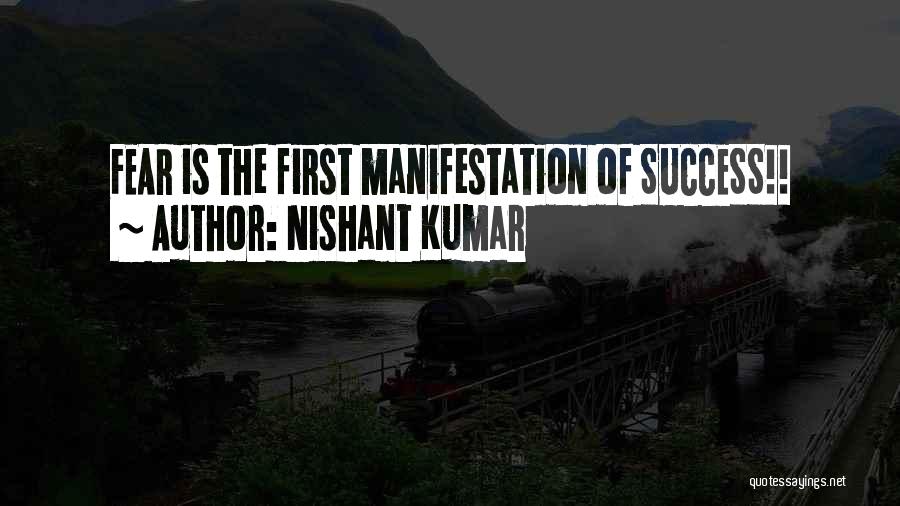 Nishant Kumar Quotes: Fear Is The First Manifestation Of Success!!