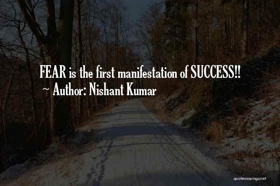 Nishant Kumar Quotes: Fear Is The First Manifestation Of Success!!