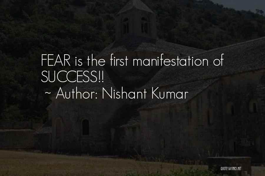 Nishant Kumar Quotes: Fear Is The First Manifestation Of Success!!