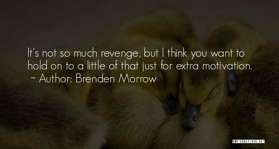 Brenden Morrow Quotes: It's Not So Much Revenge, But I Think You Want To Hold On To A Little Of That Just For