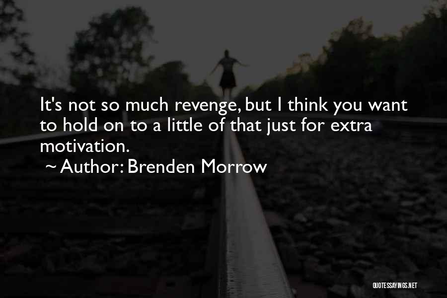 Brenden Morrow Quotes: It's Not So Much Revenge, But I Think You Want To Hold On To A Little Of That Just For