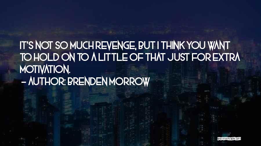 Brenden Morrow Quotes: It's Not So Much Revenge, But I Think You Want To Hold On To A Little Of That Just For