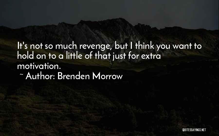 Brenden Morrow Quotes: It's Not So Much Revenge, But I Think You Want To Hold On To A Little Of That Just For