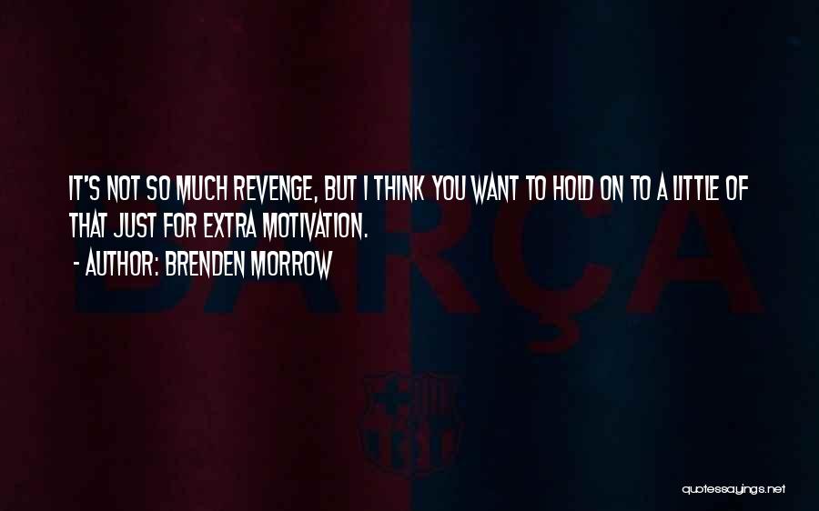 Brenden Morrow Quotes: It's Not So Much Revenge, But I Think You Want To Hold On To A Little Of That Just For