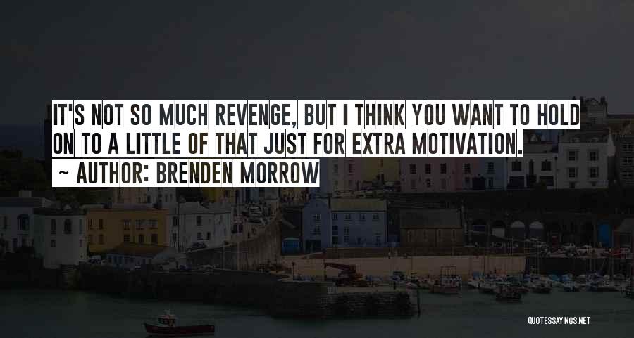 Brenden Morrow Quotes: It's Not So Much Revenge, But I Think You Want To Hold On To A Little Of That Just For