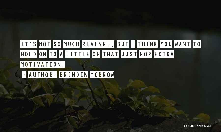 Brenden Morrow Quotes: It's Not So Much Revenge, But I Think You Want To Hold On To A Little Of That Just For