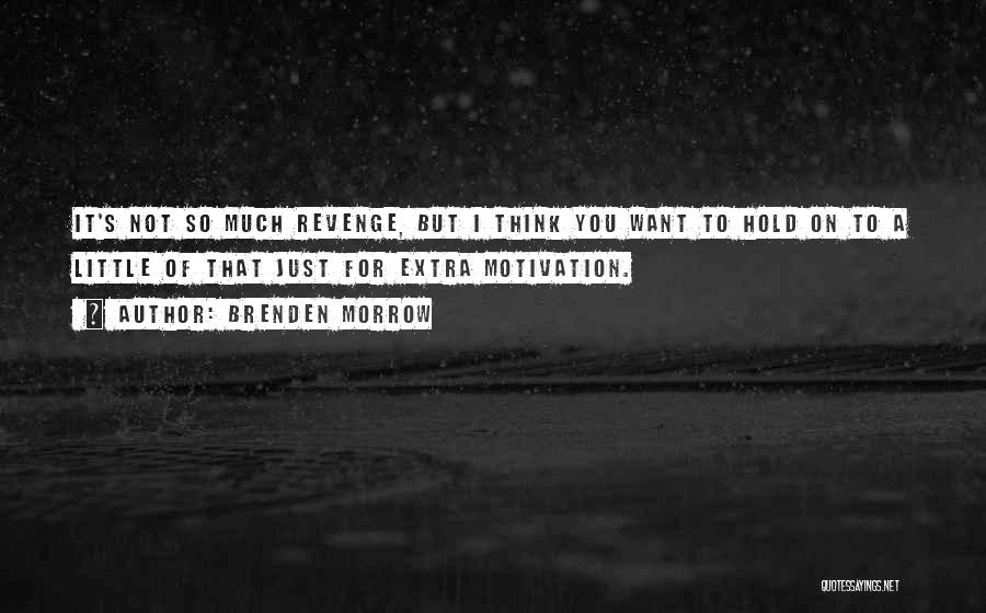 Brenden Morrow Quotes: It's Not So Much Revenge, But I Think You Want To Hold On To A Little Of That Just For