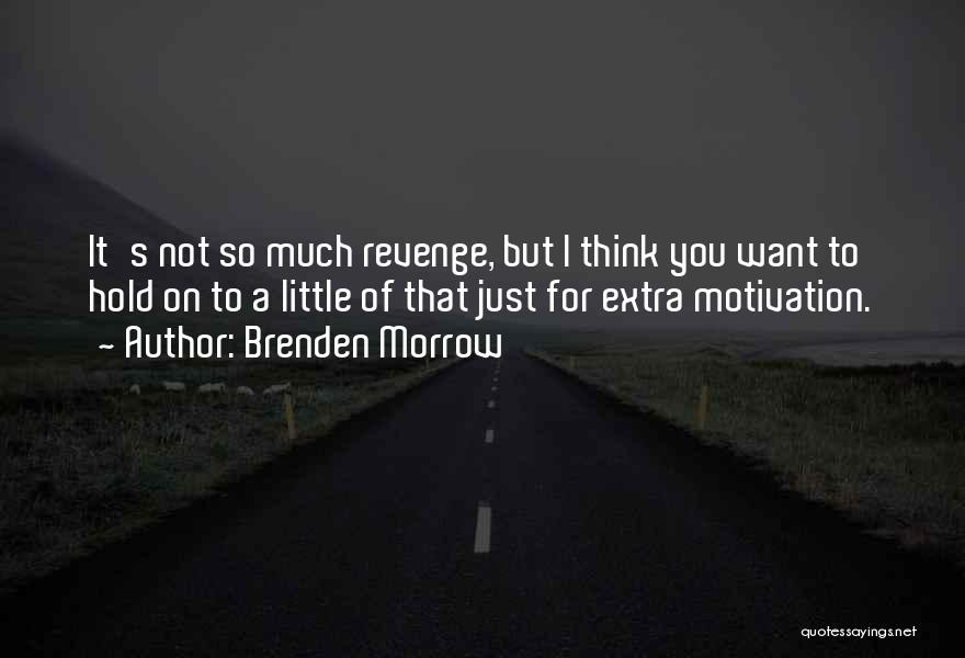 Brenden Morrow Quotes: It's Not So Much Revenge, But I Think You Want To Hold On To A Little Of That Just For