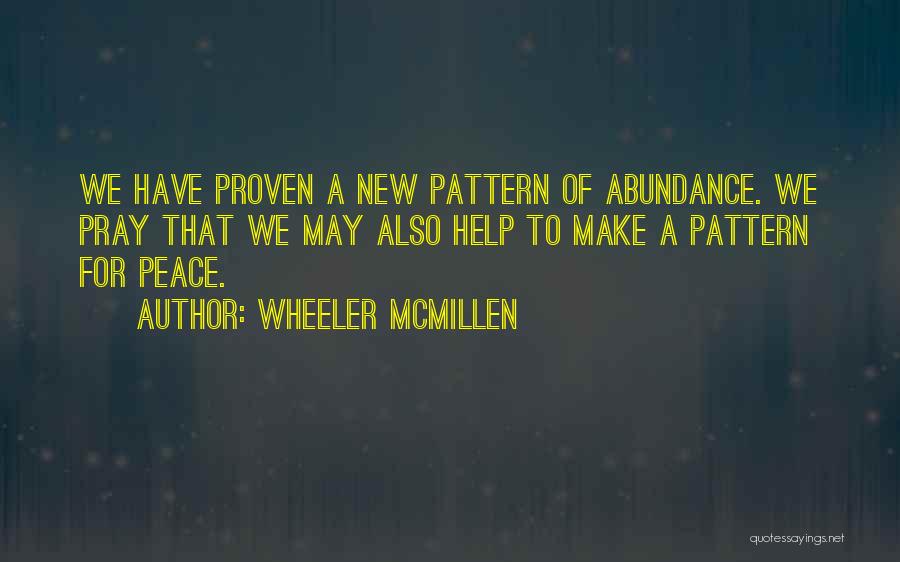 Wheeler McMillen Quotes: We Have Proven A New Pattern Of Abundance. We Pray That We May Also Help To Make A Pattern For