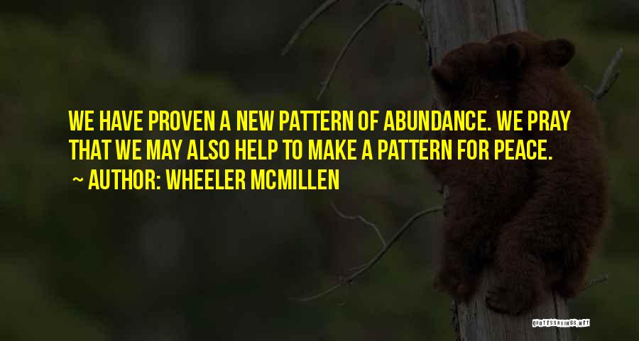 Wheeler McMillen Quotes: We Have Proven A New Pattern Of Abundance. We Pray That We May Also Help To Make A Pattern For