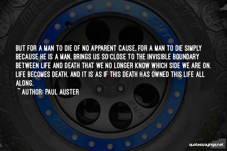 Paul Auster Quotes: But For A Man To Die Of No Apparent Cause, For A Man To Die Simply Because He Is A