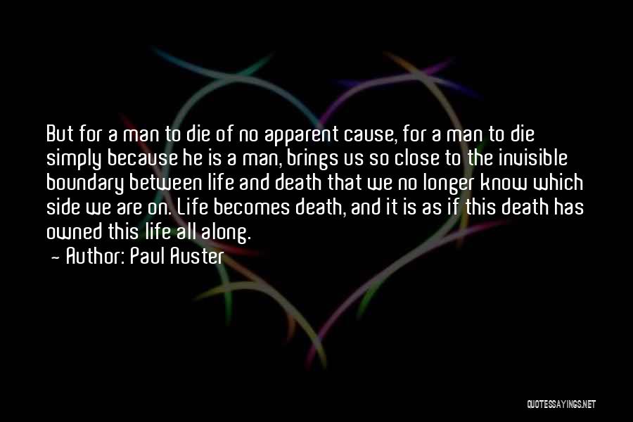 Paul Auster Quotes: But For A Man To Die Of No Apparent Cause, For A Man To Die Simply Because He Is A