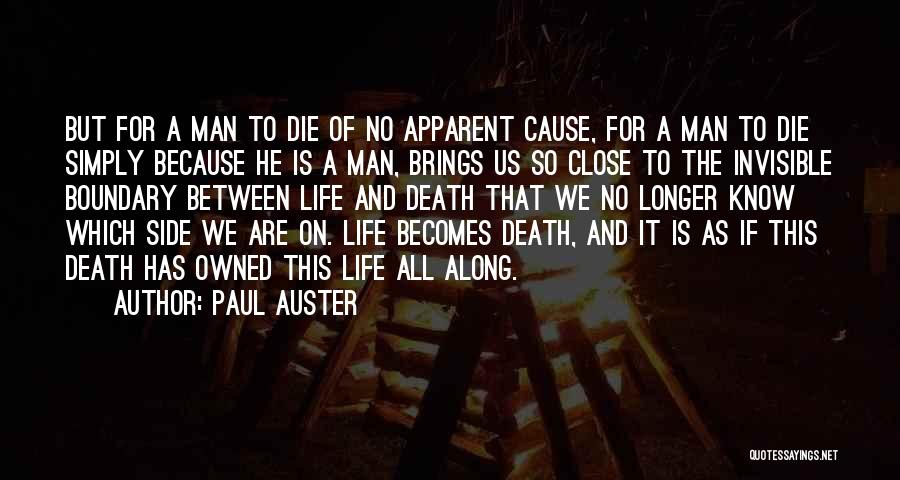 Paul Auster Quotes: But For A Man To Die Of No Apparent Cause, For A Man To Die Simply Because He Is A