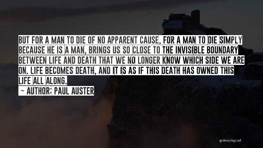 Paul Auster Quotes: But For A Man To Die Of No Apparent Cause, For A Man To Die Simply Because He Is A