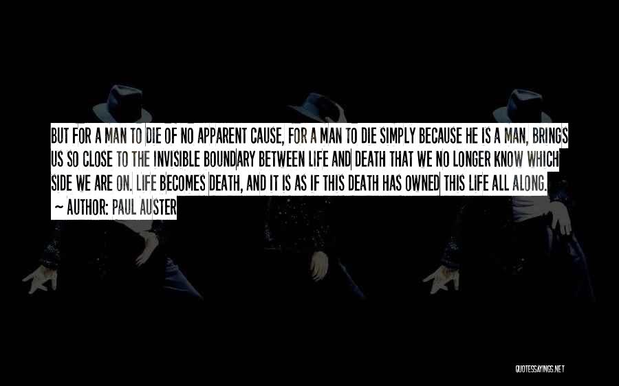 Paul Auster Quotes: But For A Man To Die Of No Apparent Cause, For A Man To Die Simply Because He Is A