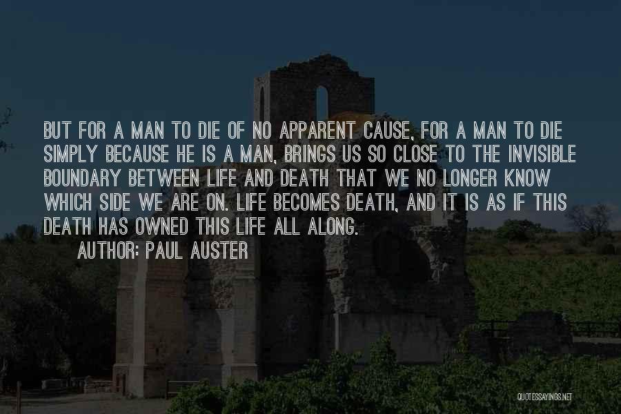 Paul Auster Quotes: But For A Man To Die Of No Apparent Cause, For A Man To Die Simply Because He Is A