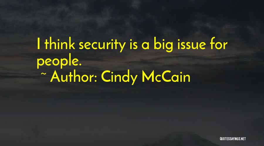 Cindy McCain Quotes: I Think Security Is A Big Issue For People.