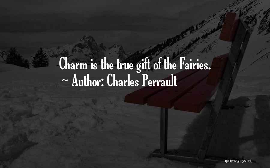 Charles Perrault Quotes: Charm Is The True Gift Of The Fairies.