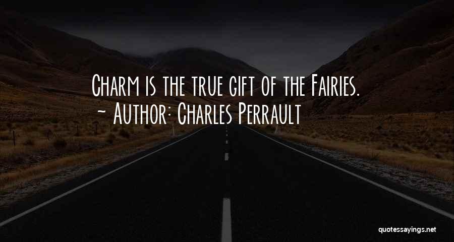 Charles Perrault Quotes: Charm Is The True Gift Of The Fairies.