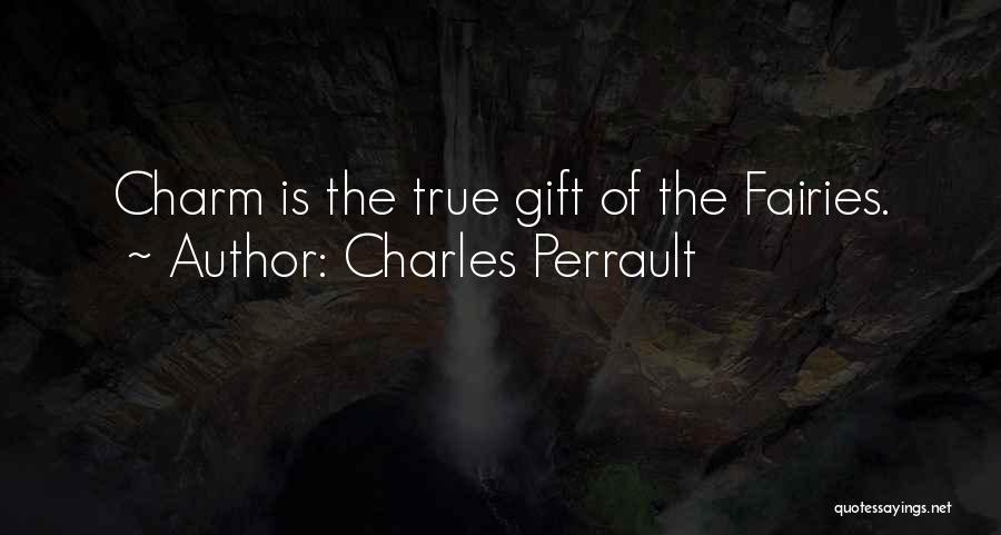 Charles Perrault Quotes: Charm Is The True Gift Of The Fairies.