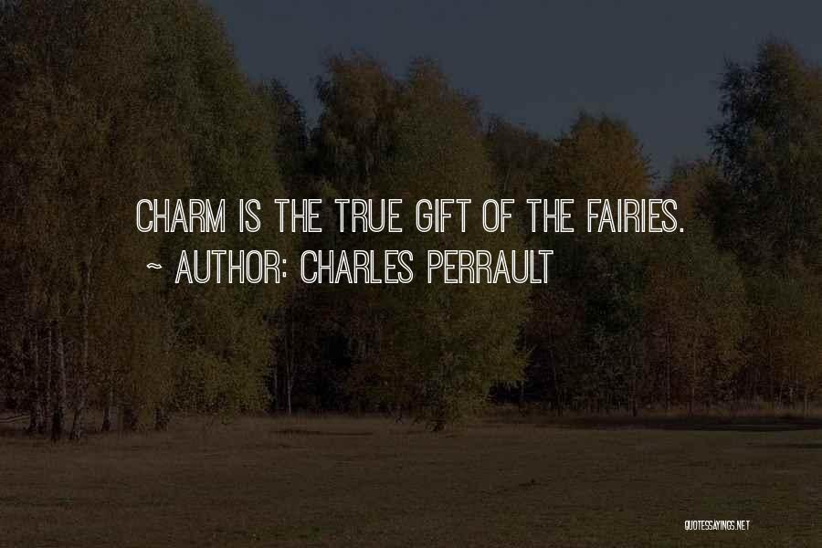 Charles Perrault Quotes: Charm Is The True Gift Of The Fairies.