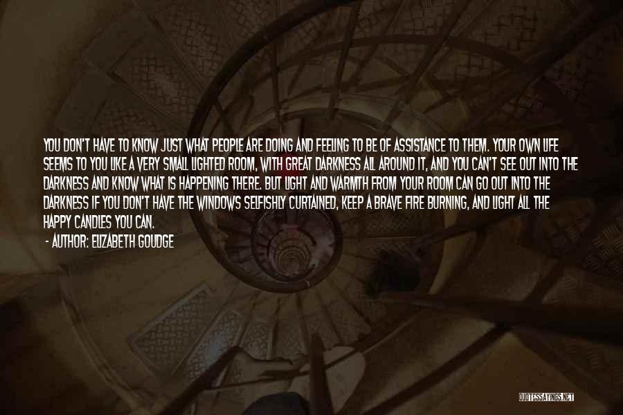 Elizabeth Goudge Quotes: You Don't Have To Know Just What People Are Doing And Feeling To Be Of Assistance To Them. Your Own